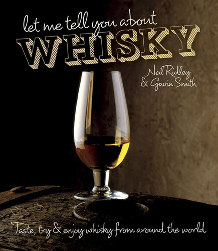 Let Me Tell You About Whisky: Taste, try & enjoy whisky from around the world