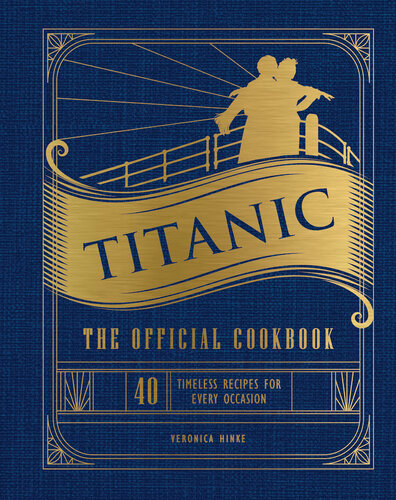 Titanic: the Official Cookbook : 40 Timeless Recipes for Every Occasion [Team-IRA]