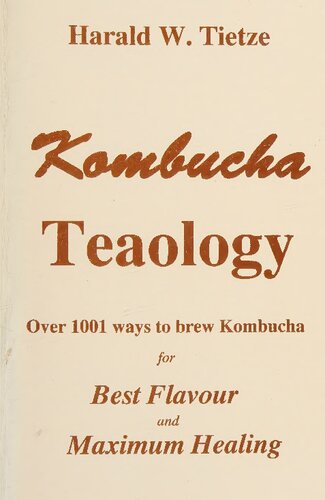 Kombucha Teaology - Over 1001 Ways To Brew Kombucha For Best Flavour and Maximum Healing