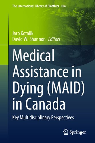 Medical Assistance in Dying (MAID) in Canada: Key Multidisciplinary Perspectives (The International Library of Bioethics, 104)