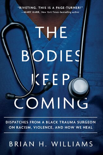 The Bodies Keep Coming: Dispatches from a Black Trauma Surgeon on Racism, Violence, and How We Heal