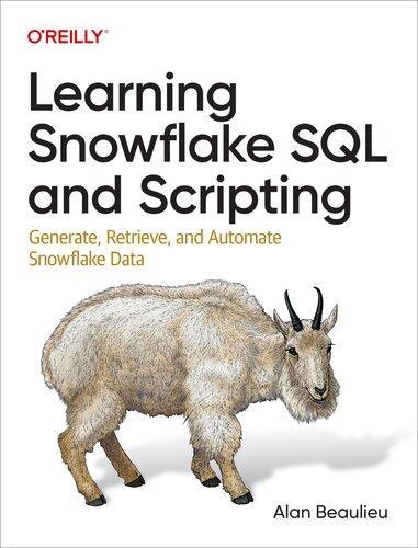 Learning Snowflake SQL and Scripting: Generate, Retrieve, and Automate Snowflake Data