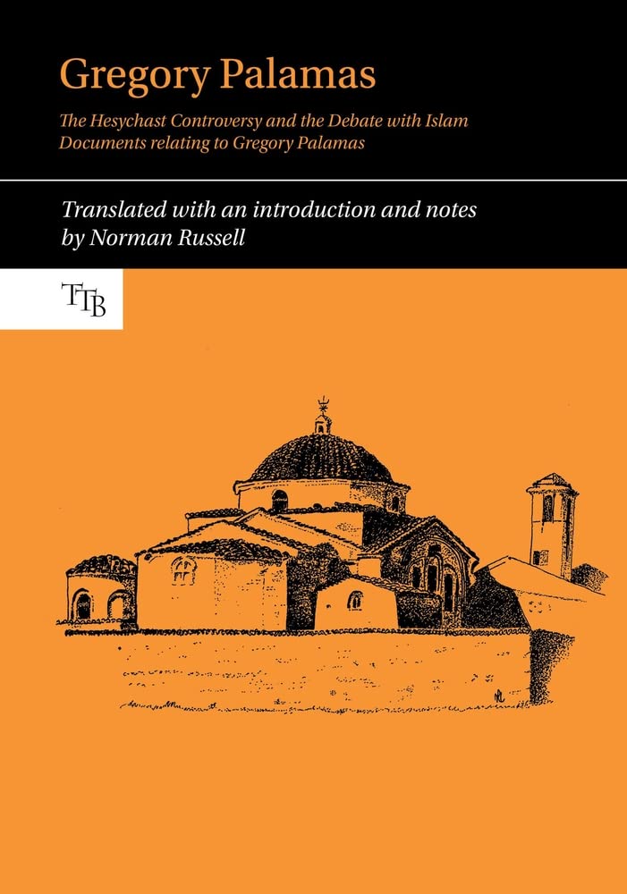 Gregory Palamas: The Hesychast Controversy and the Debate with Islam / Documents relating to Gregory Palamas