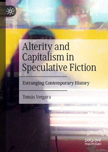 Alterity and Capitalism in Speculative Fiction: Estranging Contemporary History