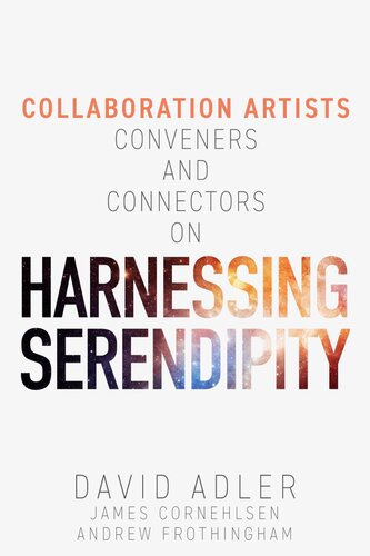 Harnessing Serendipity - Collaboration Artists, Conveners and Connectors: The Art of Collaboration for Visionary Leaders