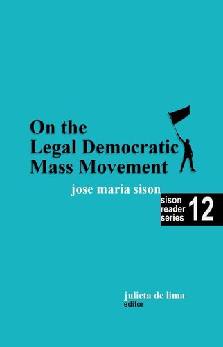 On the Legal Democratic Mass Movement (Sison Reader Series Book 12)