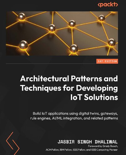 Architectural Patterns and Techniques for Developing IoT Solutions: Build IoT applications using digital twins, gateways, rule engines [Team-IRA]