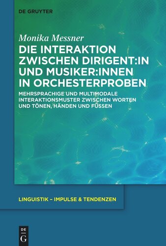 Die Interaktion zwischen Dirigent:in und Musiker:innen in Orchesterproben: Mehrsprachige und multimodale Interaktionsmuster zwischen Worten und Tönen, Händen und Füßen