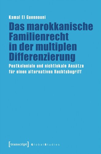 Das marokkanische Familienrecht in der multiplen Differenzierung: Postkoloniale und nichtlokale Ansätze für einen alternativen Rechtsbegriff