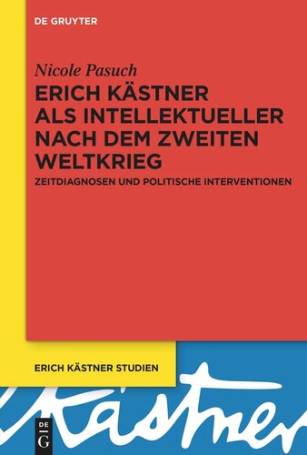 Erich Kästner als Intellektueller nach dem Zweiten Weltkrieg: Zeitdiagnosen und politische Interventionen