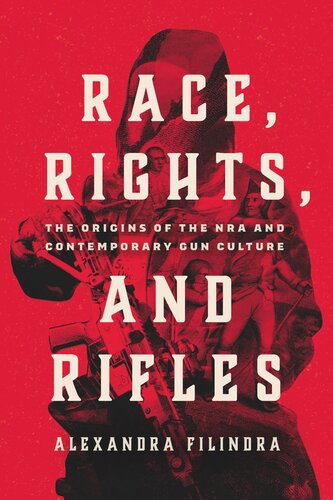 Race, Rights, and Rifles: The Origins of the NRA and Contemporary Gun Culture