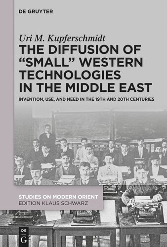 The Diffusion of “Small” Western Technologies in the Middle East: Invention, Use and Need in the 19th and 20th Centuries