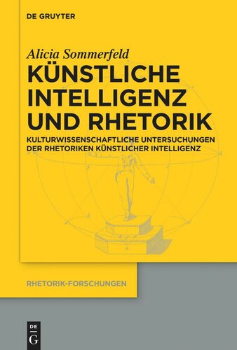 Künstliche Intelligenz und Rhetorik: Kulturwissenschaftliche Untersuchungen der Rhetoriken Künstlicher Intelligenz