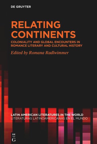 Relating Continents: Coloniality and Global Encounters in Romance Literary and Cultural History