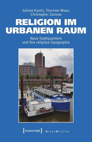 Religion im urbanen Raum: Neue Stadtquartiere und ihre religiöse Topographie