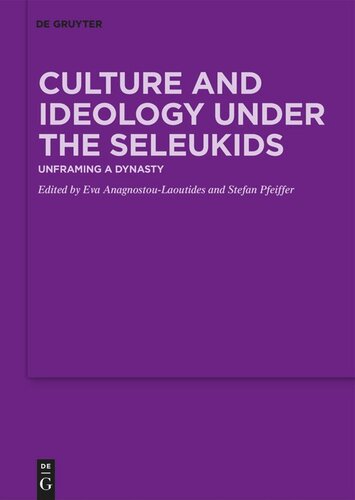 Culture and Ideology under the Seleukids: Unframing a Dynasty