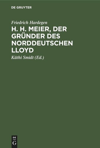 H. H. Meier, der Gründer des Norddeutschen Lloyd: Lebensbild eines Bremer Kaufmanns, 1809–1898