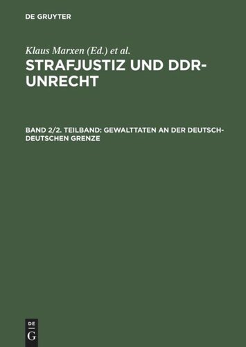 Strafjustiz und DDR-Unrecht: Teilband 2 Gewalttaten an der deutsch-deutschen Grenze