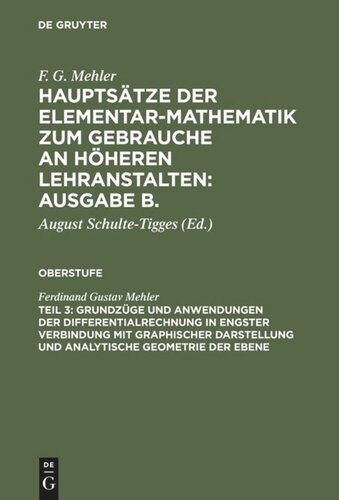 Hauptsätze der Elementar-Mathematik zum Gebrauche an höheren Lehranstalten: Ausgabe B.. Teil 3 Grundzüge und Anwendungen der Differentialrechnung in engster Verbindung mit graphischer Darstellung und Analytische Geometrie der Ebene: Für die oberen Klassen Lehranstalten bearbeitet