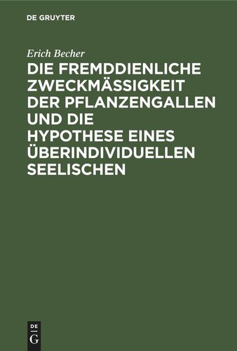 Die fremddienliche Zweckmäßigkeit der Pflanzengallen und die Hypothese eines überindividuellen Seelischen