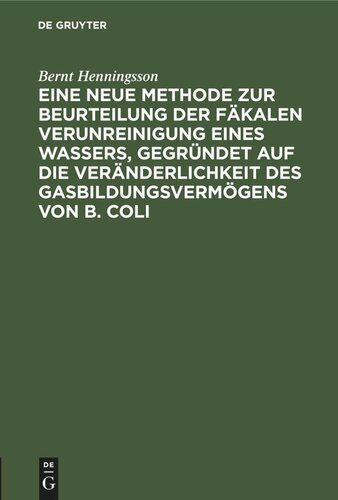 Eine neue Methode zur Beurteilung der Fäkalen Verunreinigung eines Wassers, gegründet auf die Veränderlichkeit des Gasbildungsvermögens von B. Coli