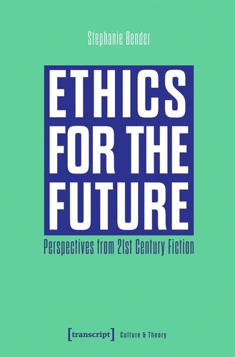 Ethics for the Future: Perspectives from 21st Century Fiction