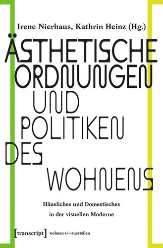 Ästhetische Ordnungen und Politiken des Wohnens: Häusliches und Domestisches in der visuellen Moderne