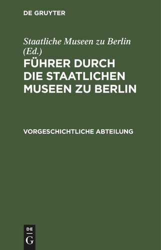 Führer durch die Staatlichen Museen zu Berlin: Vorgeschichtliche Abteilung