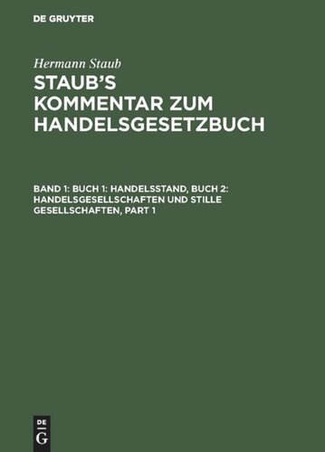 Staub’s Kommentar zum Handelsgesetzbuch: Band 1 Buch 1: Handelsstand, Buch 2: Handelsgesellschaften und stille Gesellschaften