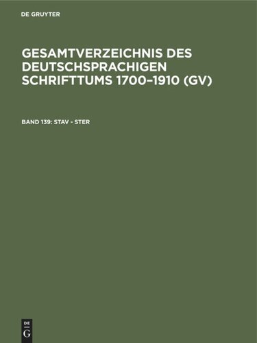 Gesamtverzeichnis des deutschsprachigen Schrifttums 1700–1910 (GV): Band 139 Stav - Ster