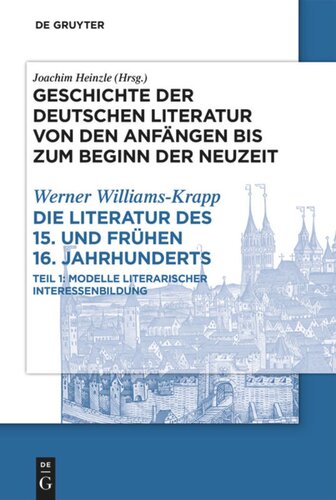 Geschichte der deutschen Literatur von den Anfängen bis zum Beginn der Neuzeit. Teil 2,1 Die Literatur des 15. und frühen 16. Jahrhunderts: Teilband 1: Modelle literarischer Interessenbildung