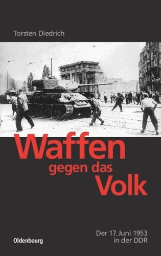 Waffen gegen das Volk: Der 17. Juni 1953 in der DDR