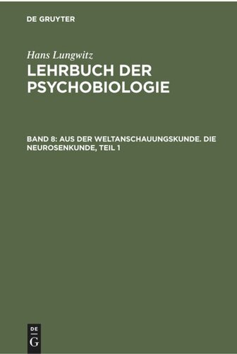 Lehrbuch der Psychobiologie: Band 8, Teil 1 Aus der Weltanschauungskunde. Die Neurosenkunde, Teil 1