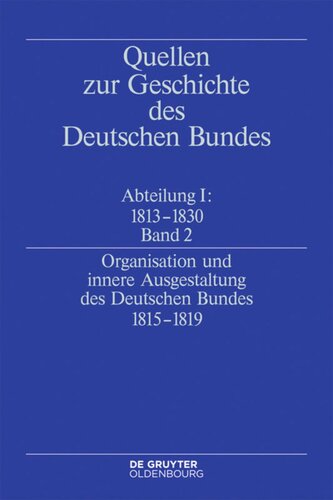 Quellen zur Geschichte des Deutschen Bundes: Band 2 Organisation und innere Ausgestaltung des Deutschen Bundes 1815-1819