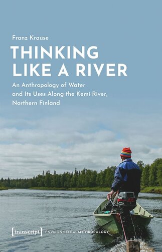 Thinking Like a River: An Anthropology of Water and Its Uses Along the Kemi River, Northern Finland