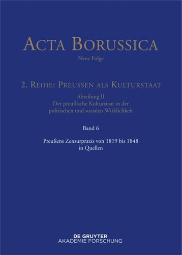 Acta Borussica - Neue Folge: Band 6 Preußens Zensurpraxis von 1819 bis 1848 in Quellen