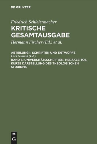 Kritische Gesamtausgabe: Band 6 Universitätsschriften. Herakleitos. Kurze Darstellung des theologischen Studiums