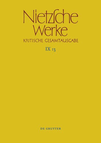 Nietzsche Werke: Band 13 Aufzeichnungen aus den Archivmappen Mp XVII und Mp XVIII sowie verstreute Aufzeichnungen