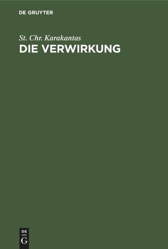 Die Verwirkung: Ein Beitrag zur Lehre von den zeitlichen Schranken der Ausübung der subjektiven Rechte