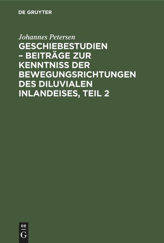 Geschiebestudien – Beiträge zur Kenntniss der Bewegungsrichtungen des diluvialen Inlandeises, Teil 2