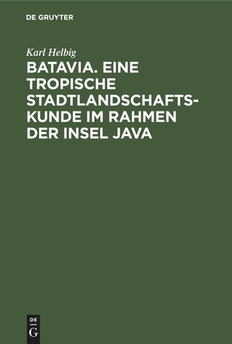 Batavia. Eine tropische Stadtlandschaftskunde im Rahmen der Insel Java