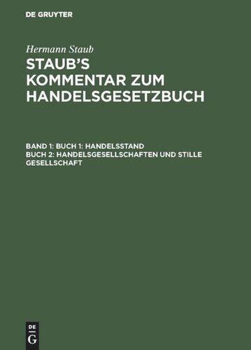 Staub’s Kommentar zum Handelsgesetzbuch: Band 1 Buch 1: Handelsstand, Buch 2: Handelsgesellschaften und stille Gesellschaft