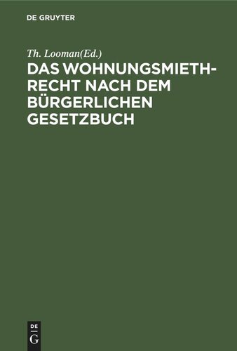 Das Wohnungsmiethrecht nach dem Bürgerlichen Gesetzbuch: Zum praktischen Gebrauch für Juristen, Hausbesitzer und Miether