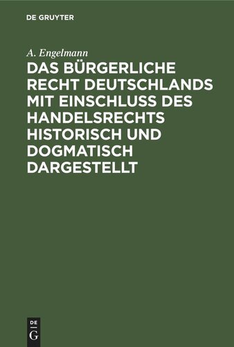 Das Bürgerliche Recht Deutschlands mit Einschluß des Handelsrechts historisch und dogmatisch dargestellt