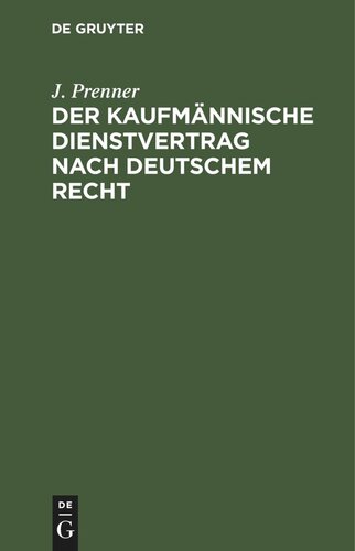 Der kaufmännische Dienstvertrag nach deutschem Recht: Ein Leitfaden vornehmlich für Kaufleute und Handelsangestellte