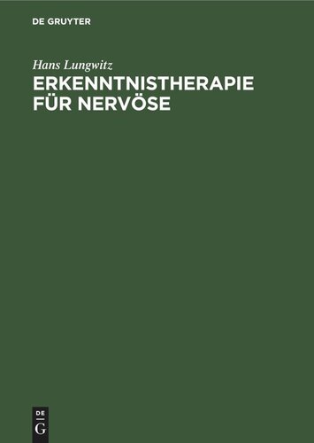 Erkenntnistherapie für Nervöse: Psychobiologie der Krankheit und der Genesung