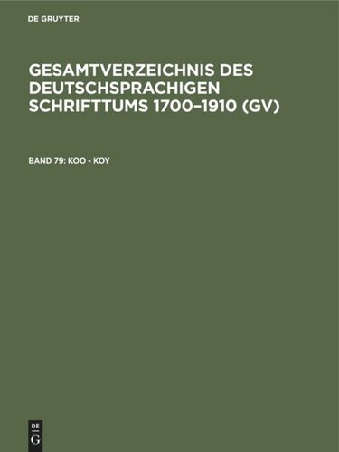 Gesamtverzeichnis des deutschsprachigen Schrifttums 1700–1910 (GV): Band 79 Koo - Koy