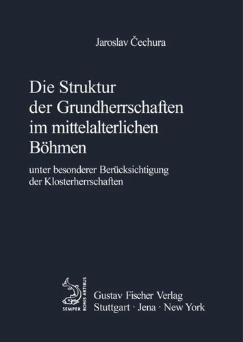 Die Struktur der Grundherrschaften im mittelalterlichen Böhmen: Unter besonderer Berücksichtigung der Klosterherrschaften