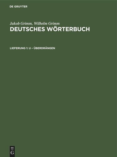 Deutsches Wörterbuch: Lieferung 1 U – Überdrängen