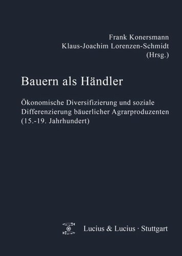 Bauern als Händler: Ökonomische Diversifizierung und soziale Differenzierung bäuerlicher Agrarproduzenten (15.-19. Jahrhundert)